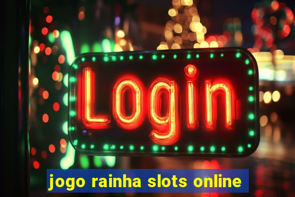 jogo rainha slots online